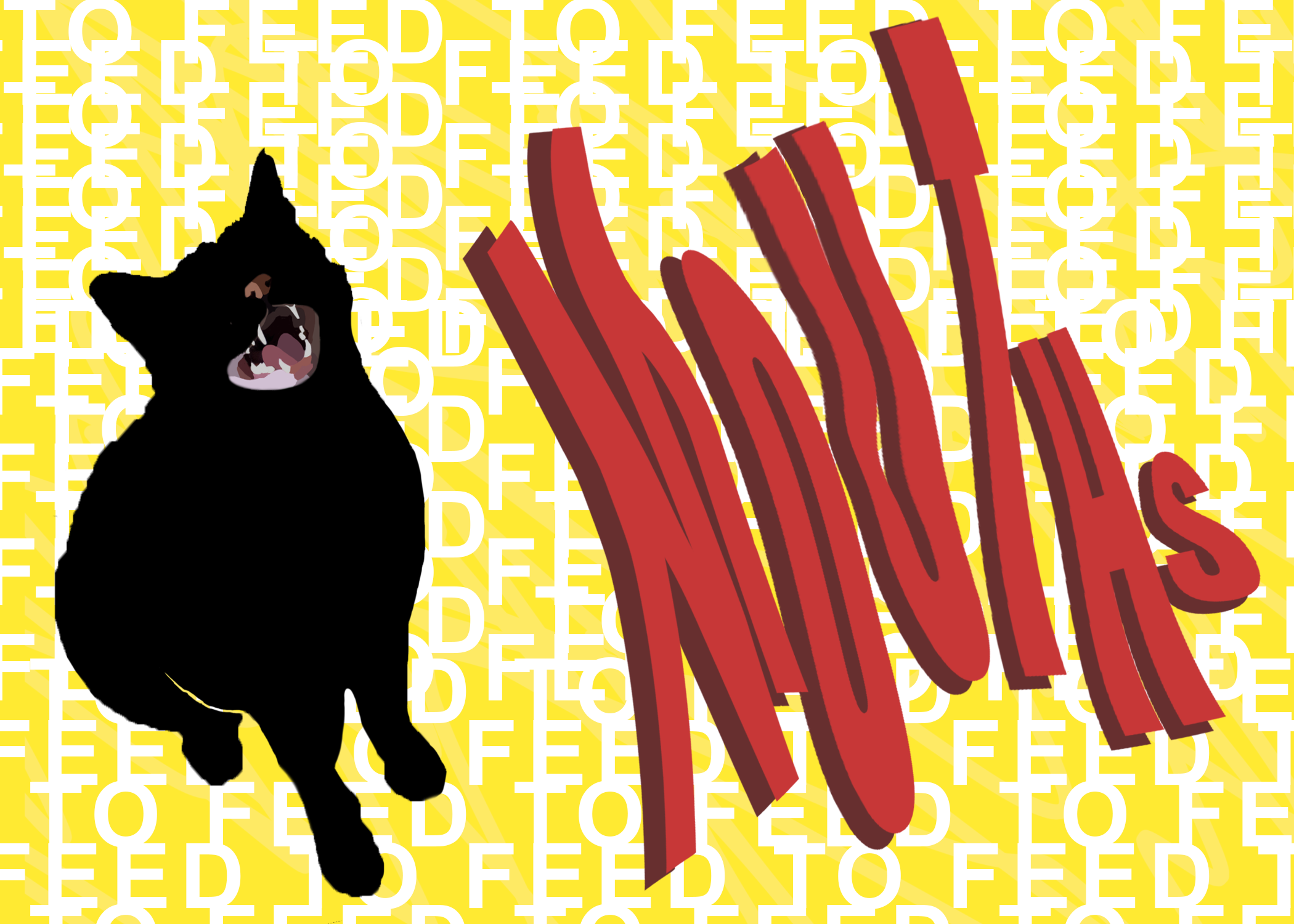 A black cat to the left with its mouth open, on the right, the word mouths in large red wavy text. The phrase to feed is repeated against the yellow background, in the color white